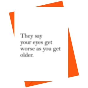 Birthday Card - Your Eyes Get Worse As You Get Older