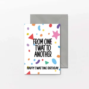 Funny Rude Birthday Card - from One Twat To Another